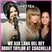 The Swift-Tea Podcast: We Ask Lana Del Rey About Taylor At Coachella, Swift-Tea From An Aussie Swiftie & Will Trav Go Down Under?