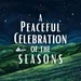 A Peaceful Celebration of the Seasons